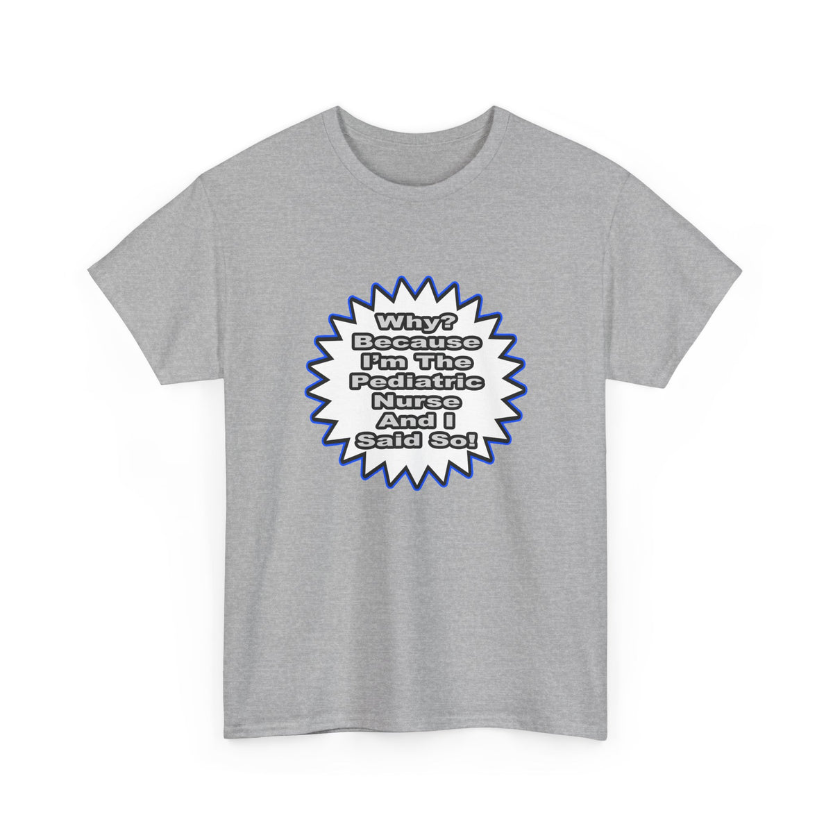 Pediatric Nurse...Because I Said So - Unisex Heavy Cotton Tee