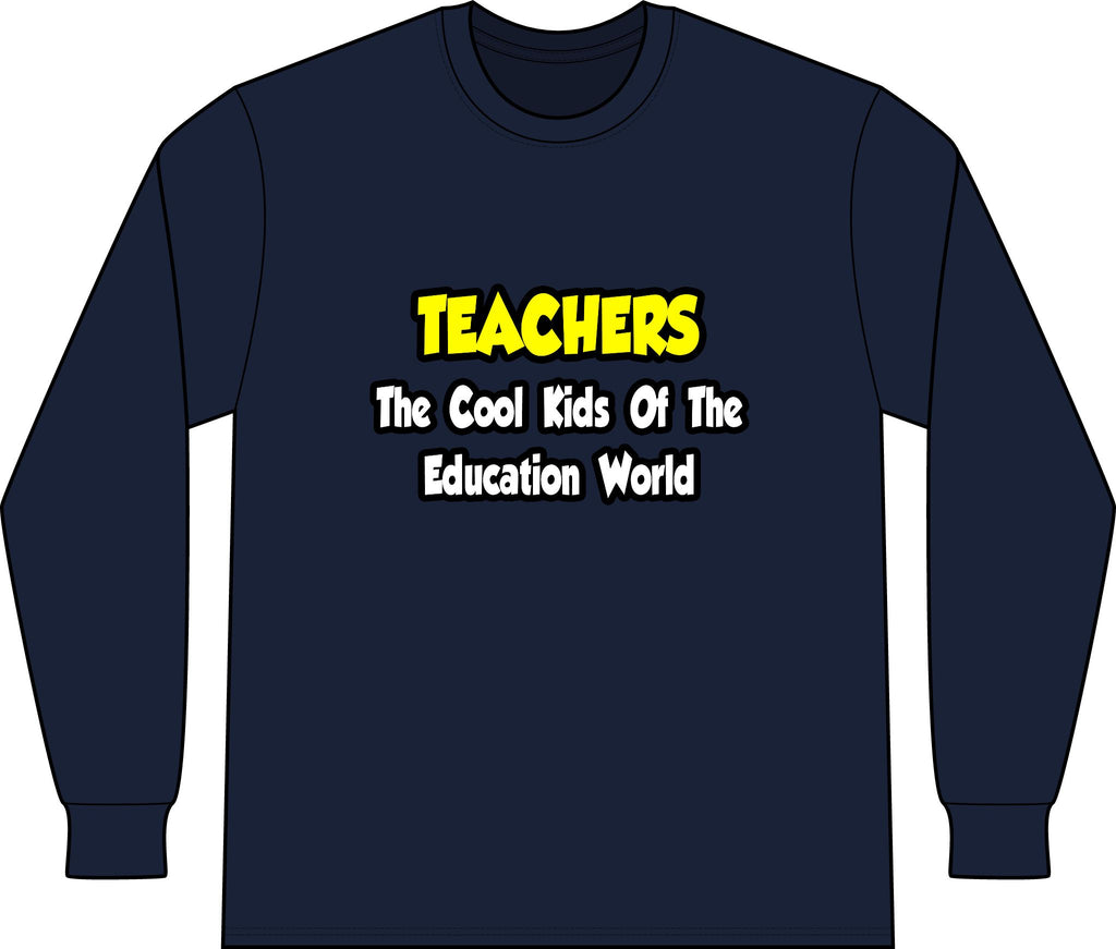 Teachers...Cool Kids of Education World - Unisex Long Sleeve T-Shirt
