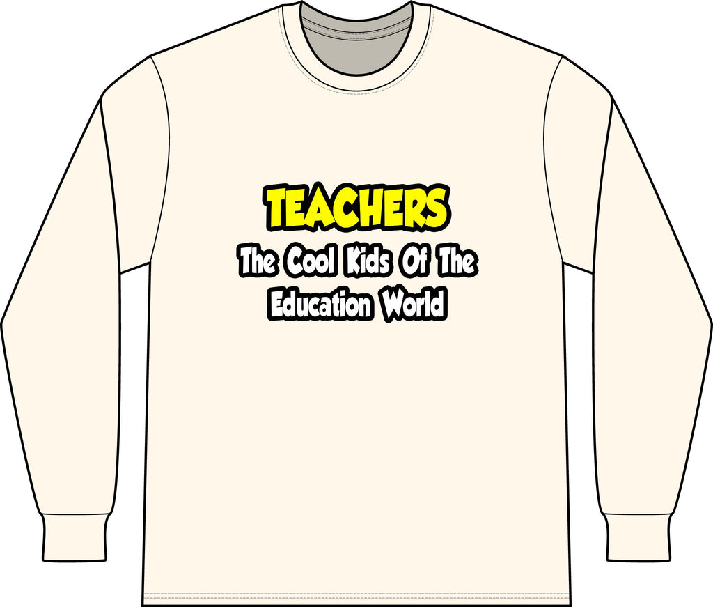 Teachers...Cool Kids of Education World - Unisex Long Sleeve T-Shirt