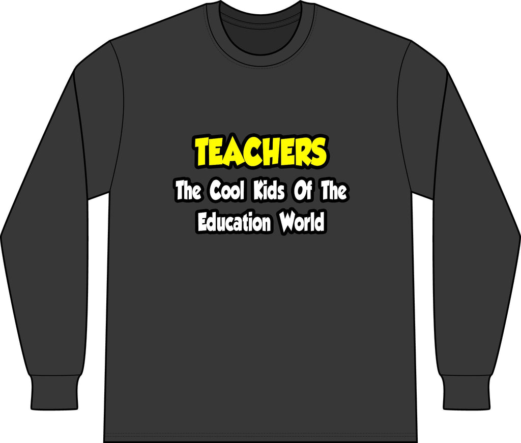 Teachers...Cool Kids of Education World - Unisex Long Sleeve T-Shirt