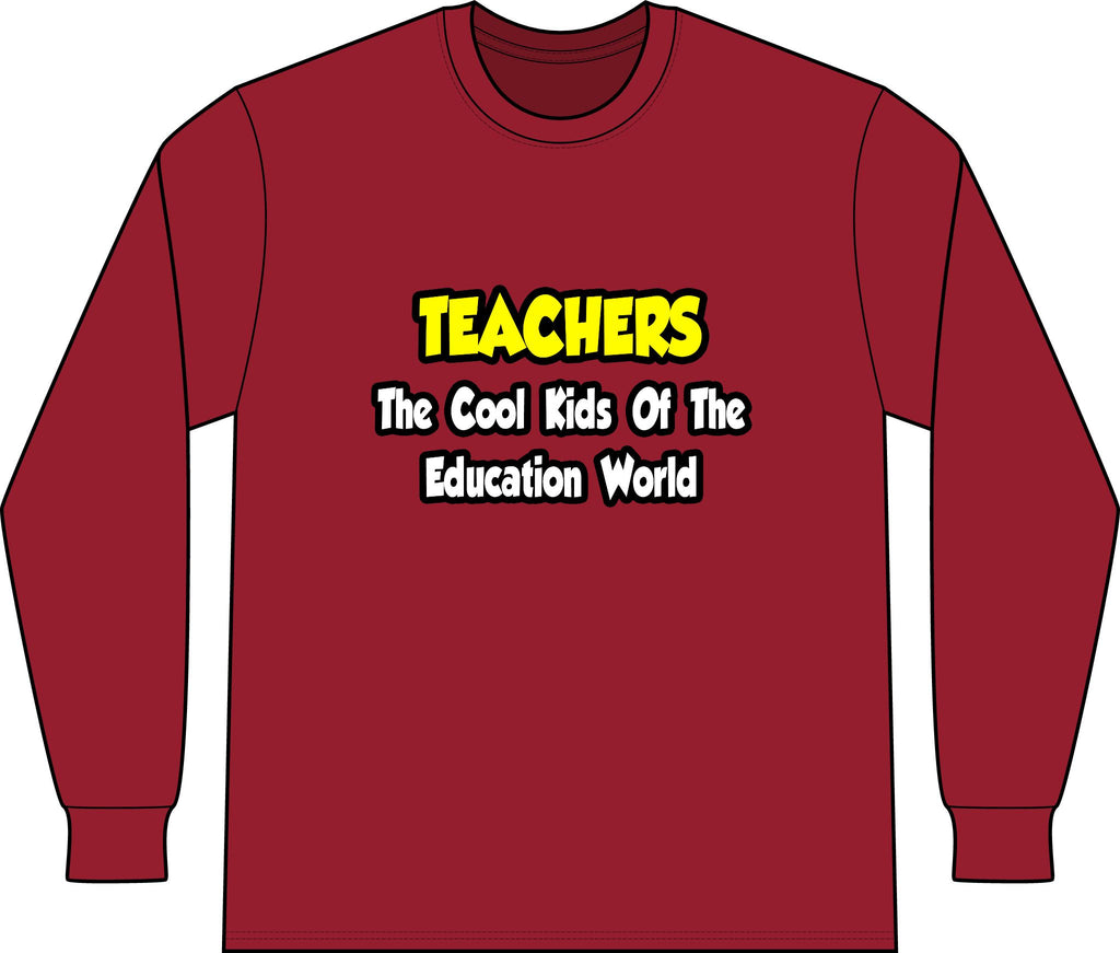 Teachers...Cool Kids of Education World - Unisex Long Sleeve T-Shirt