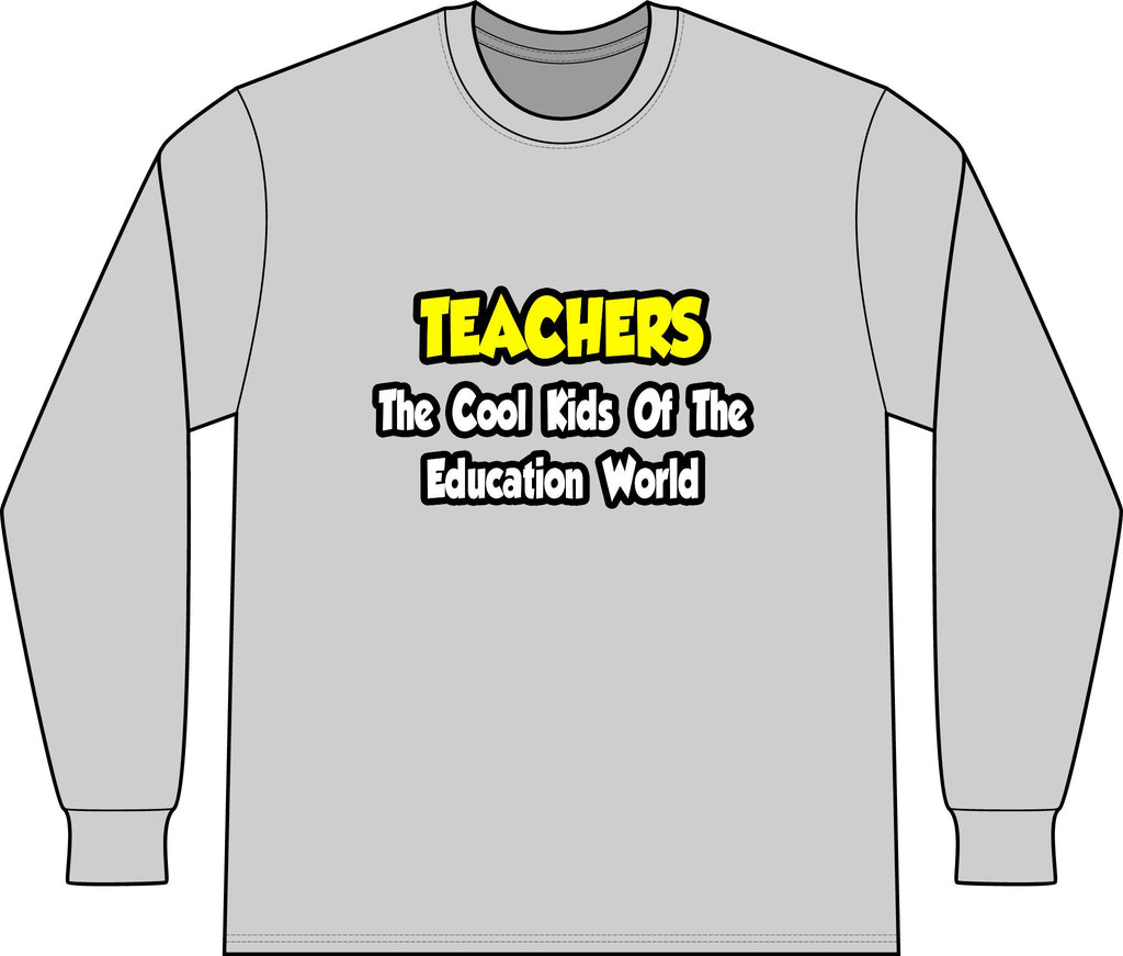 Teachers...Cool Kids of Education World - Unisex Long Sleeve T-Shirt