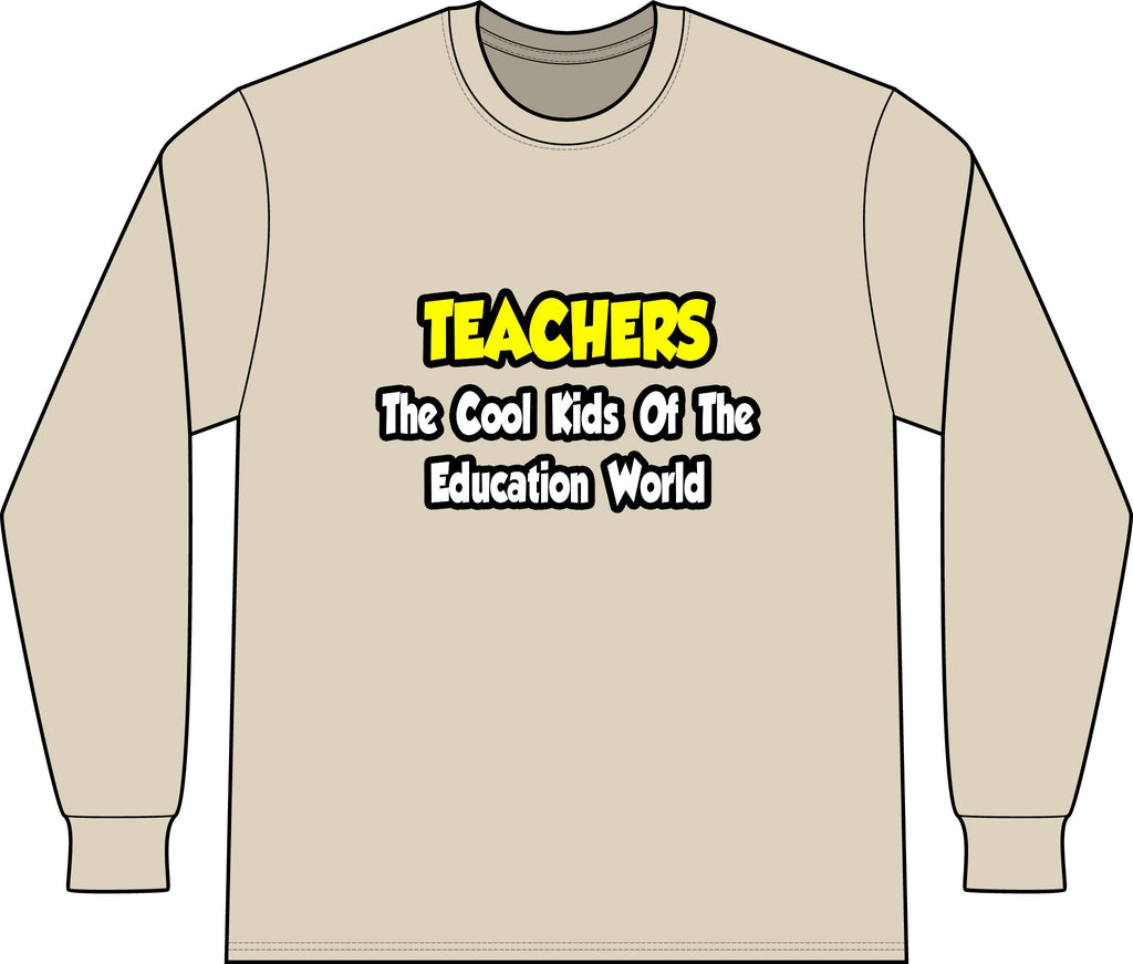 Teachers...Cool Kids of Education World - Unisex Long Sleeve T-Shirt