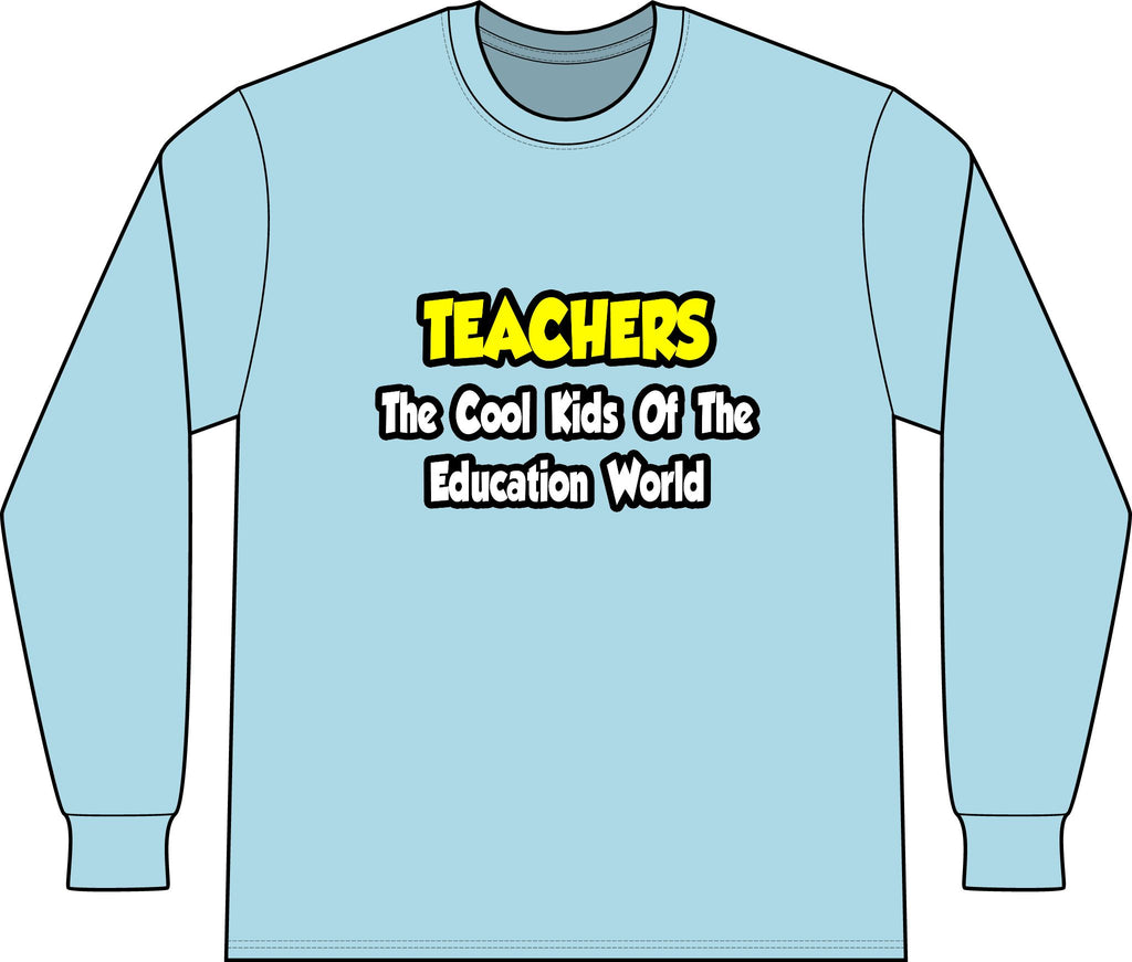 Teachers...Cool Kids of Education World - Unisex Long Sleeve T-Shirt