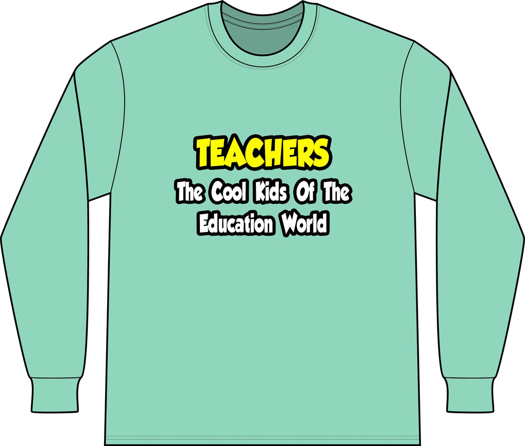 Teachers...Cool Kids of Education World - Unisex Long Sleeve T-Shirt