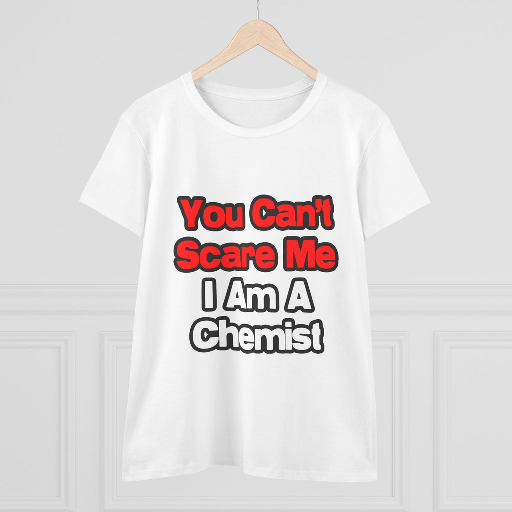 You Can't Scare Me...Chemist - Women's Midweight Cotton Tee