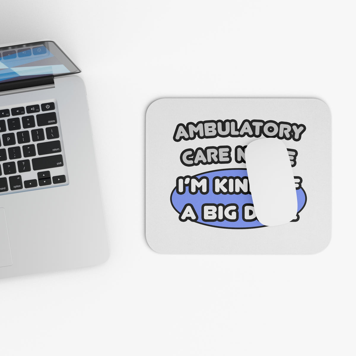 Ambulatory Care Nurse ... I'm Kind of a Big Deal - Mouse Pad (Rectangle)