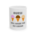 Nurse ... Will Work For Ice Cream - Ceramic Mug, (11oz, 15oz)