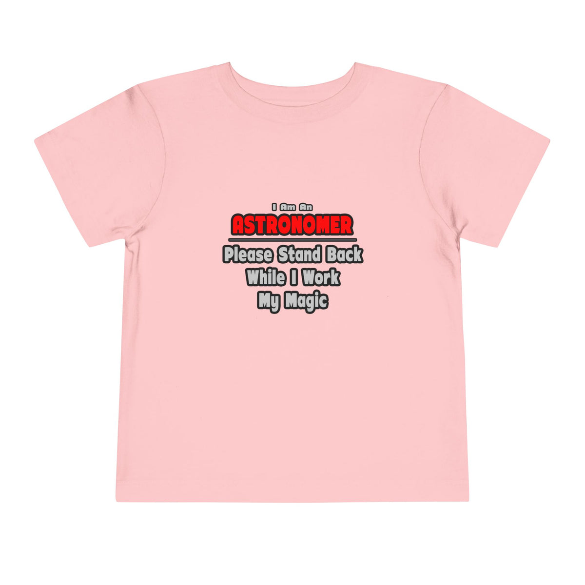 Astronomer ... Stand Back ... Work My Magic - Toddler Short Sleeve Tee
