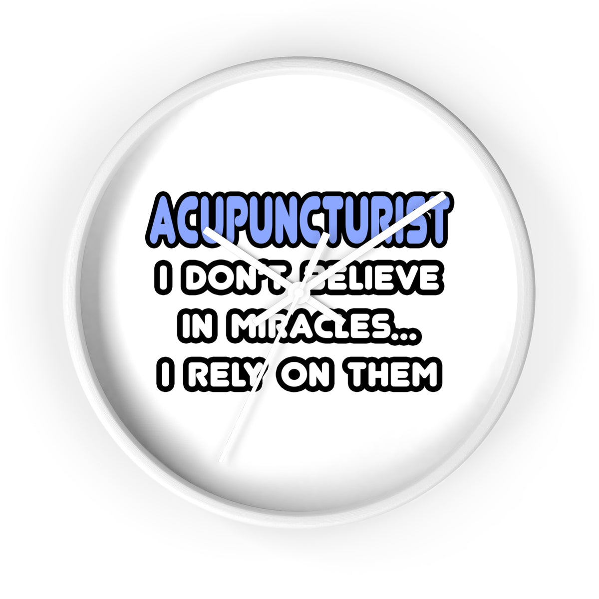 Miracles and Acupuncturists - Wall Clock