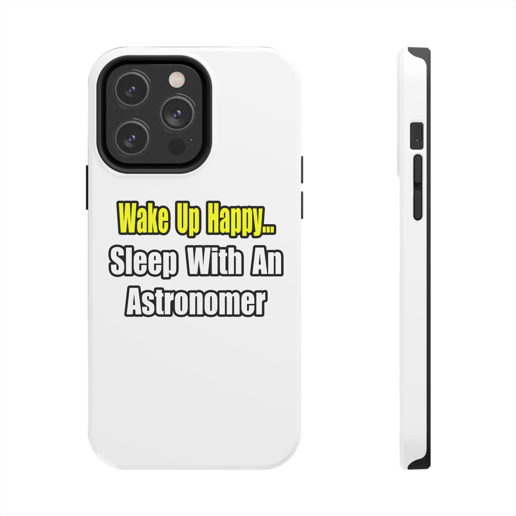 Wake Up Happy...Sleep With an Astronomer - Tough Phone Cases