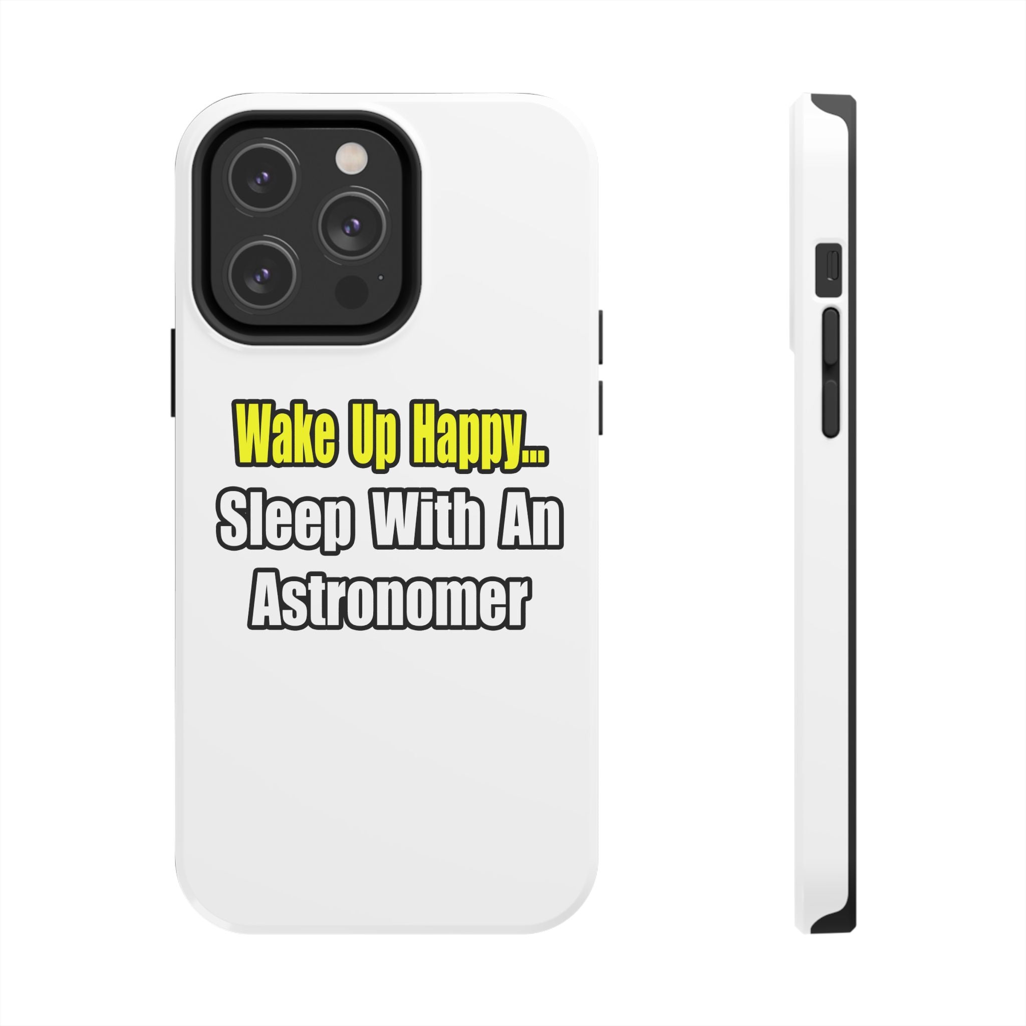 Wake Up Happy...Sleep With an Astronomer - Tough Phone Cases