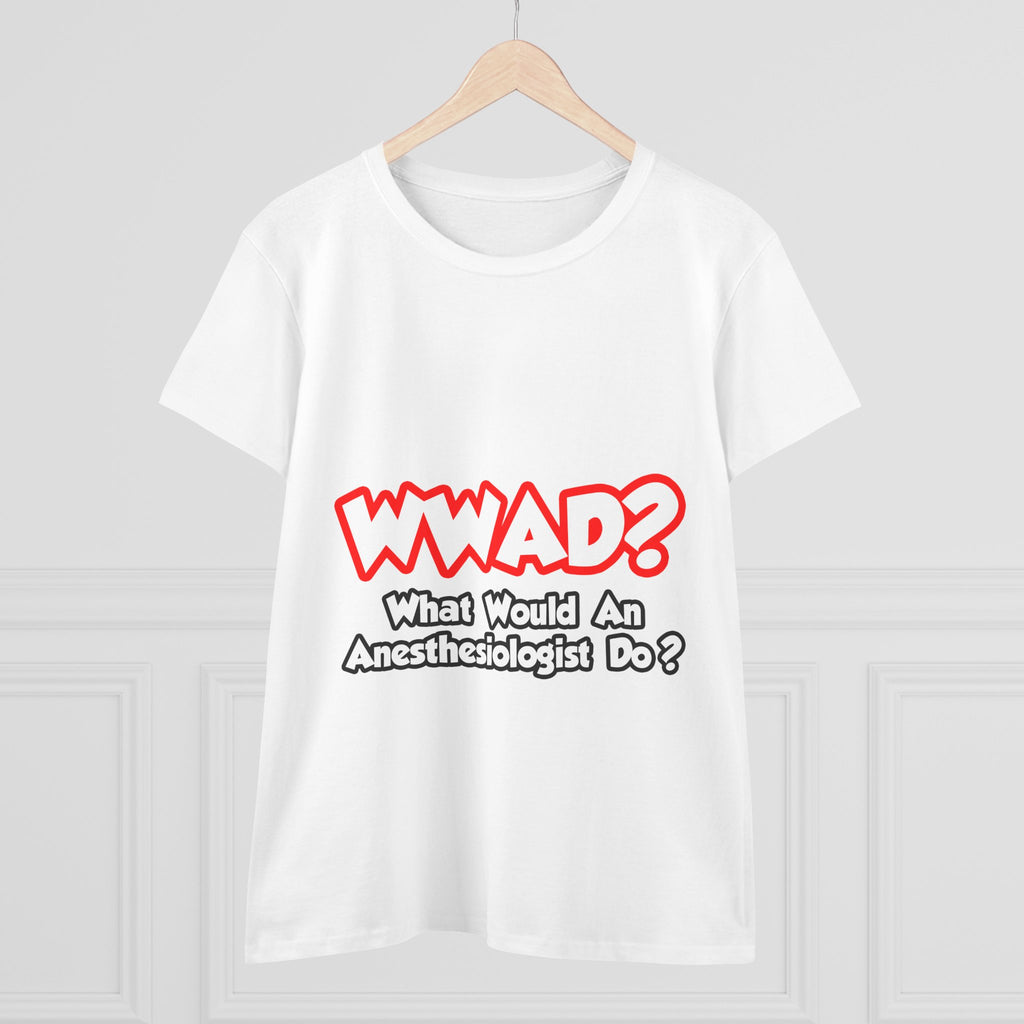 WWAD...What Would an Anesthesiologist Do - Women's Midweight Cotton Tee