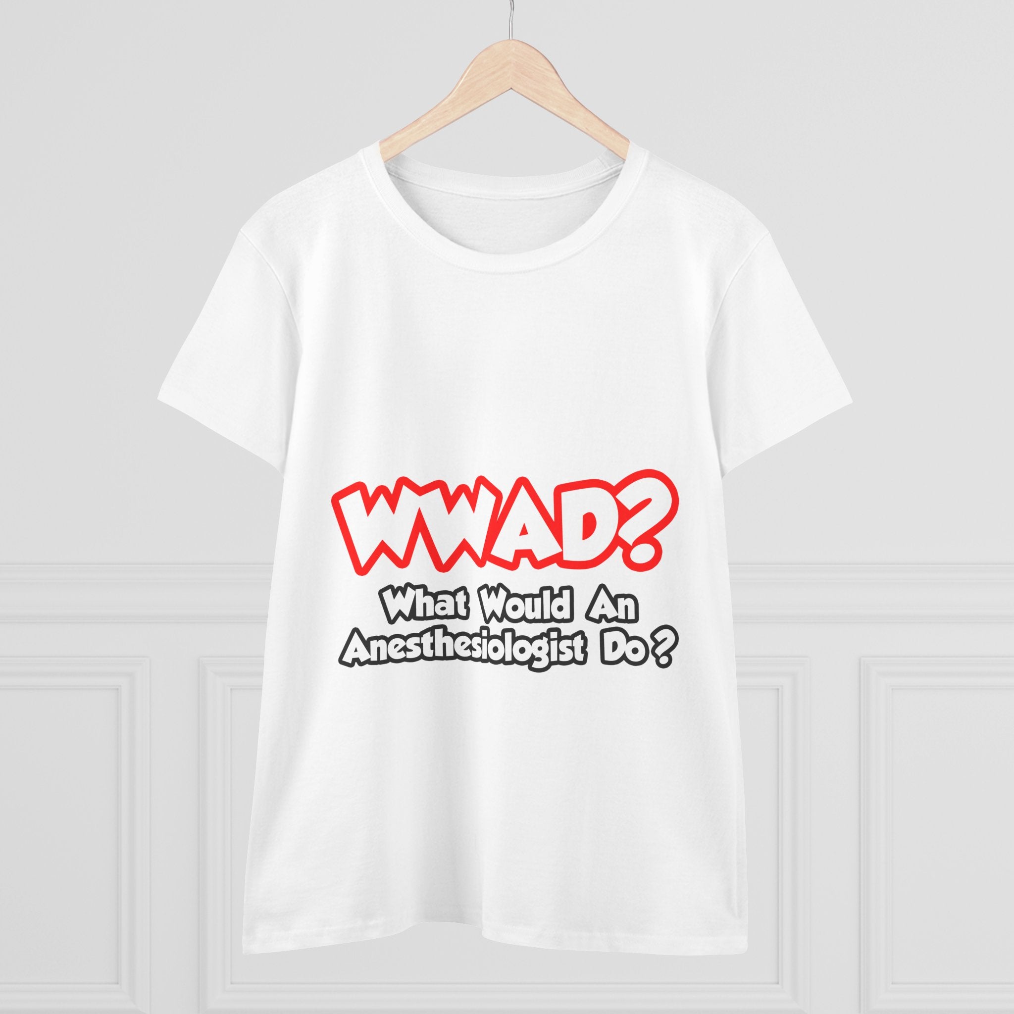 WWAD...What Would an Anesthesiologist Do - Women's Midweight Cotton Tee