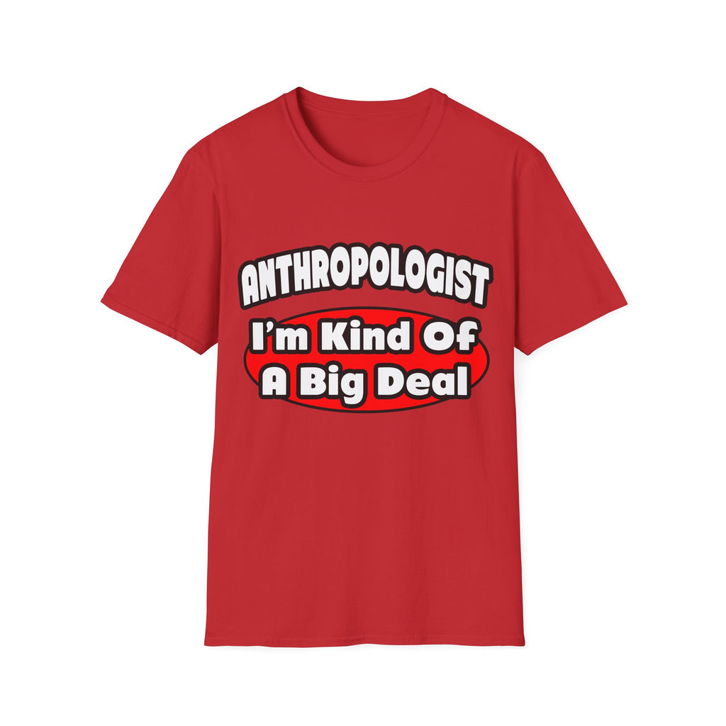 Anthropologist ... Big Deal - Unisex Softstyle T-Shirt