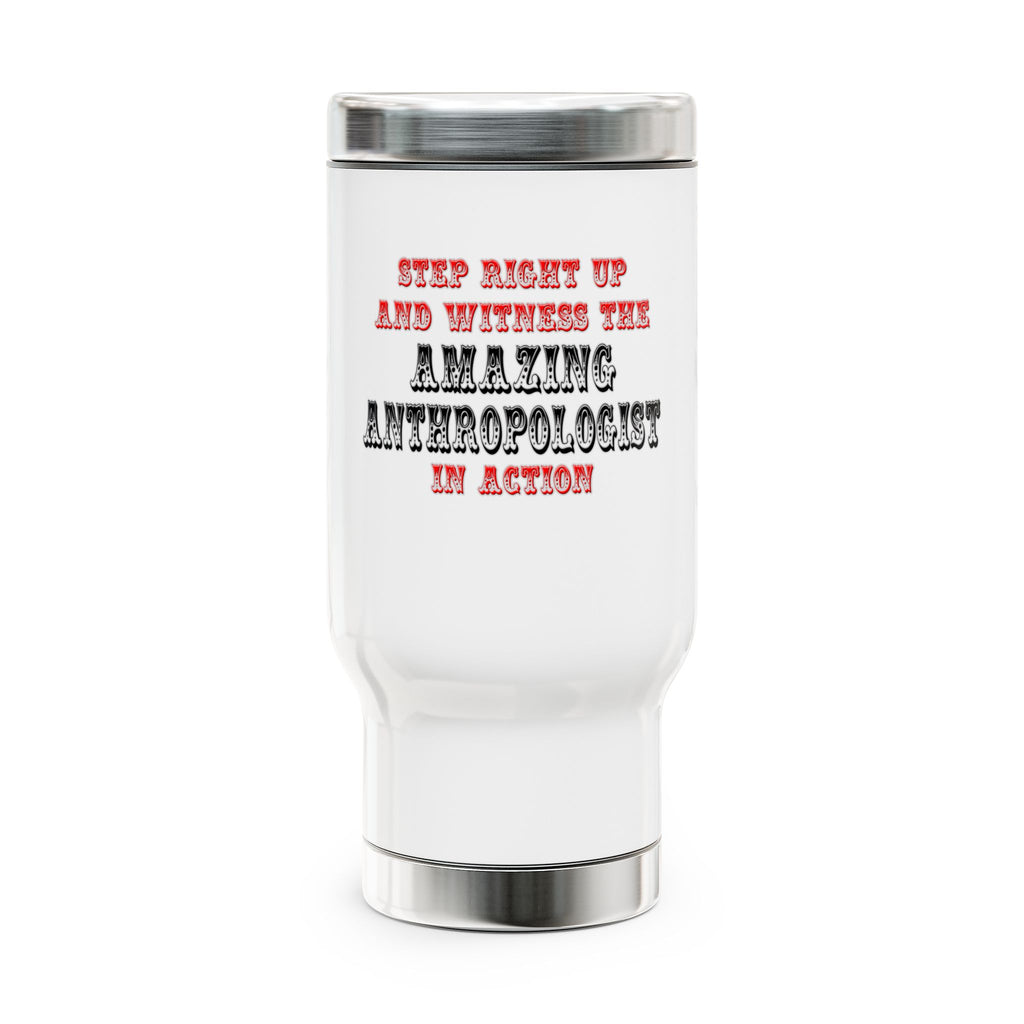Amazing Anthropologist In Action - Stainless Steel Travel Mug with Handle, 14oz