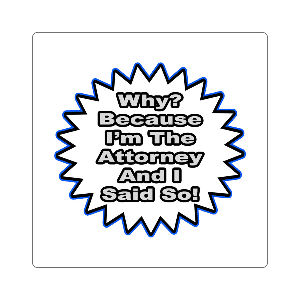 Attorney...Because I Said So - Square Stickers