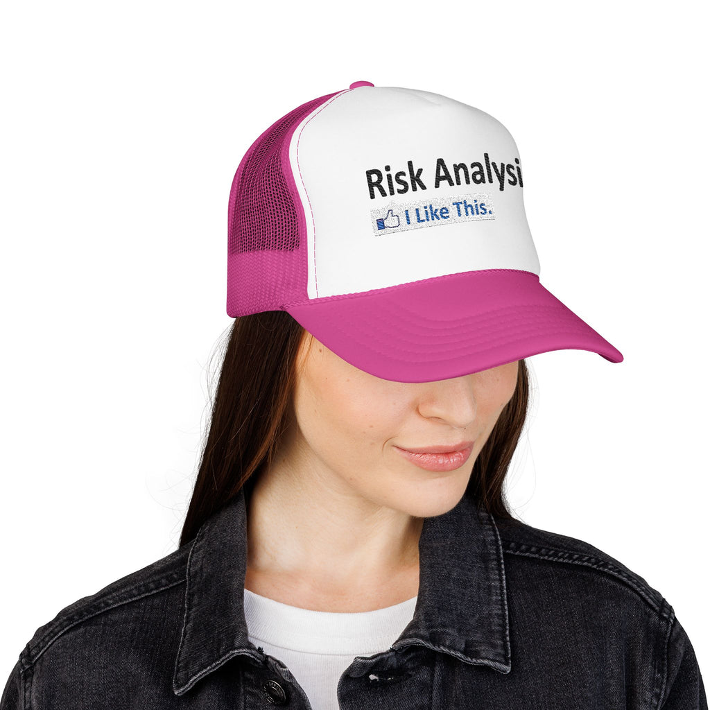Risk Analysis...I Like This - Foam Trucker Hat