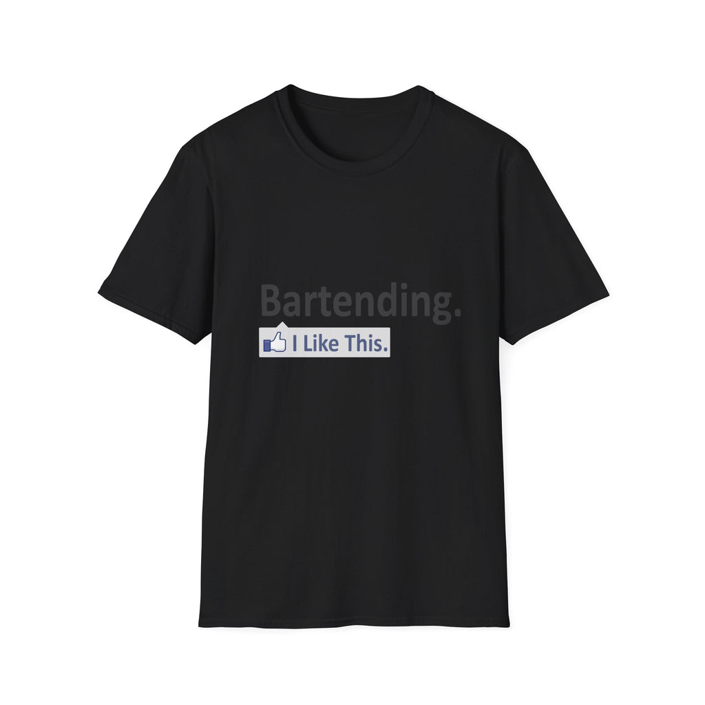 Bartending...I Like This - Unisex Softstyle T-Shirt