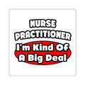 Nurse Practitioner...Big Deal - Square Stickers