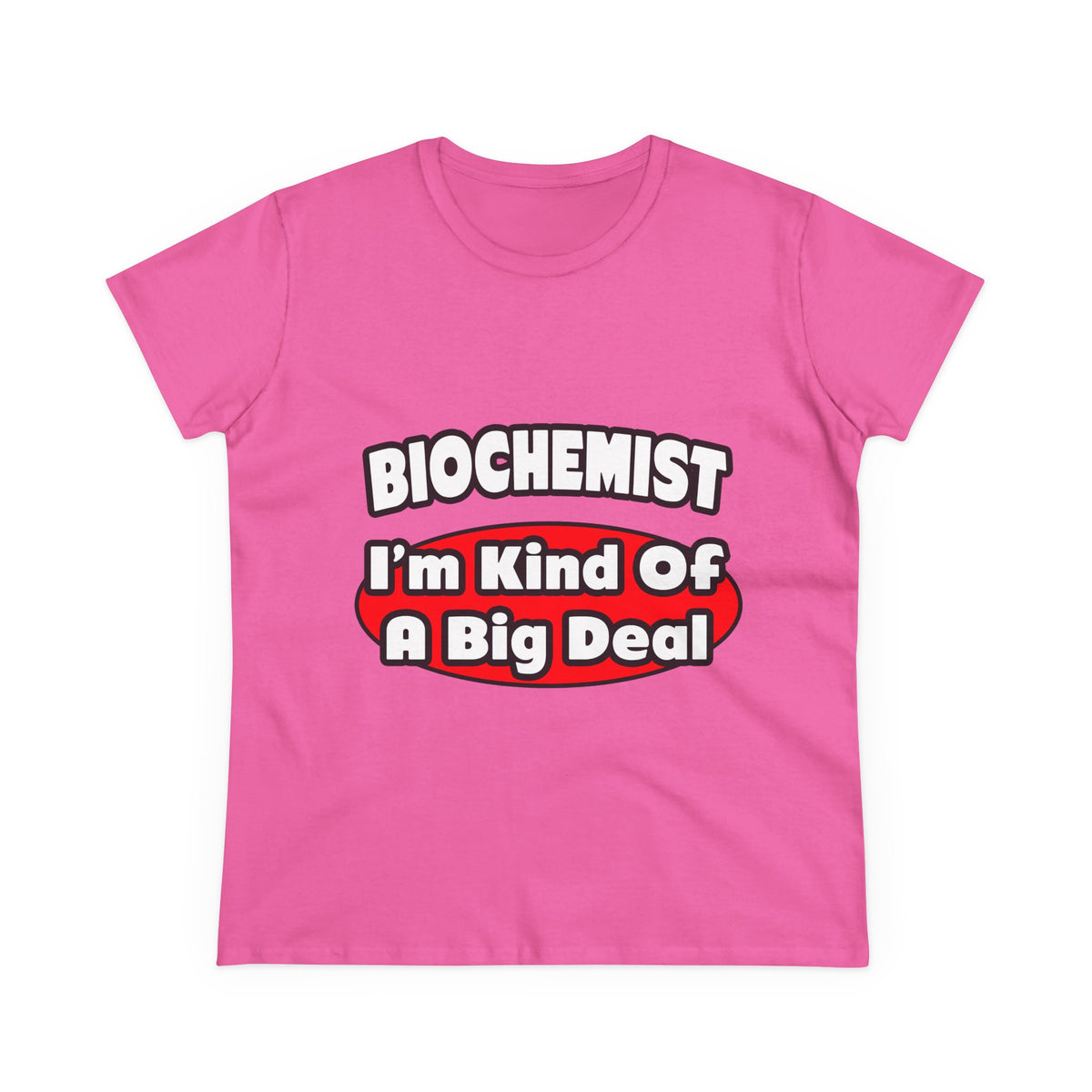 Biochemist...Big Deal - Women's Midweight Cotton Tee