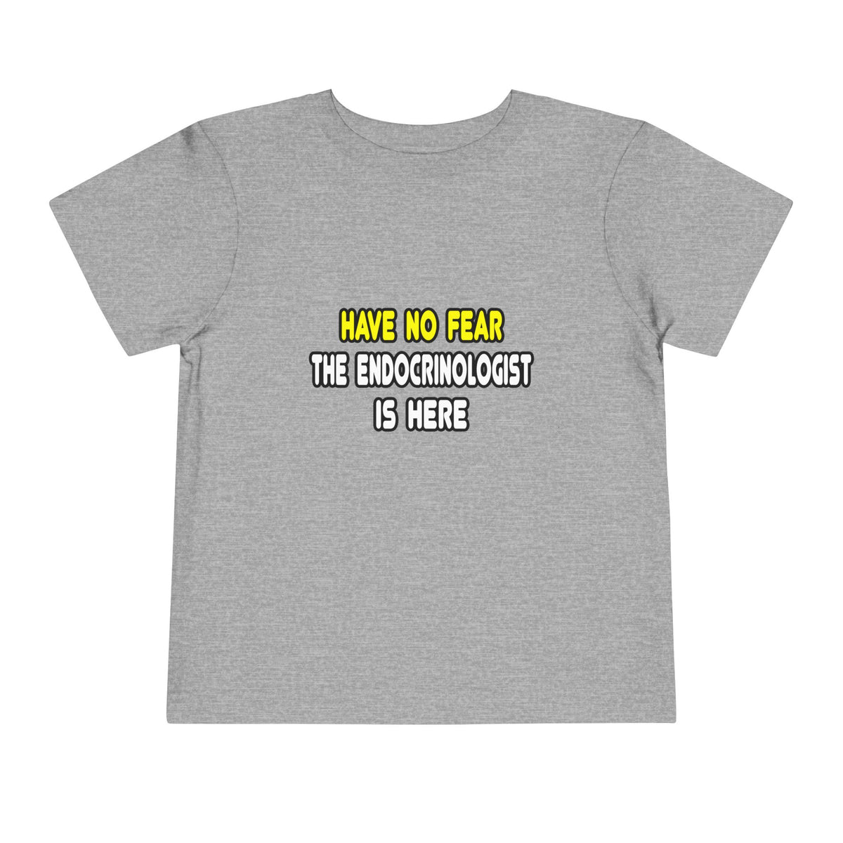 Have No Fear, The Endocrinologist Is Here - Toddler Short Sleeve Tee