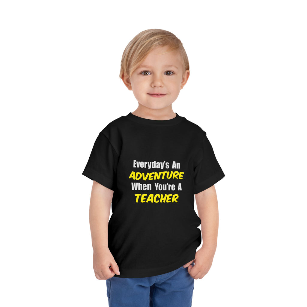 Everyday's An Adventure...Teacher - Toddler Short Sleeve Tee