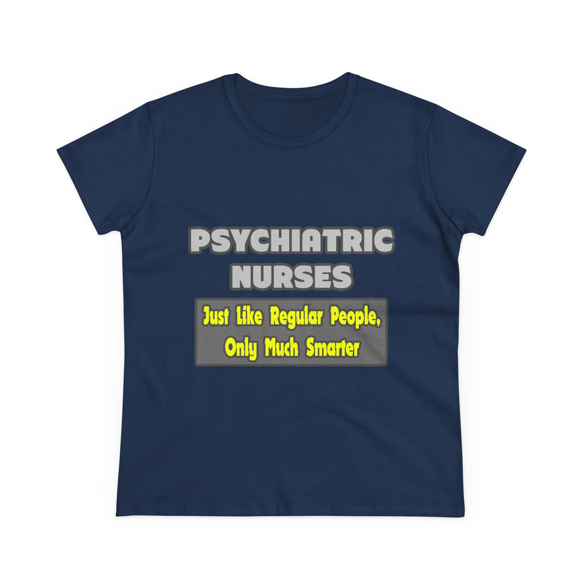 Psychiatric Nurses...Smarter - Women's Midweight Cotton Tee