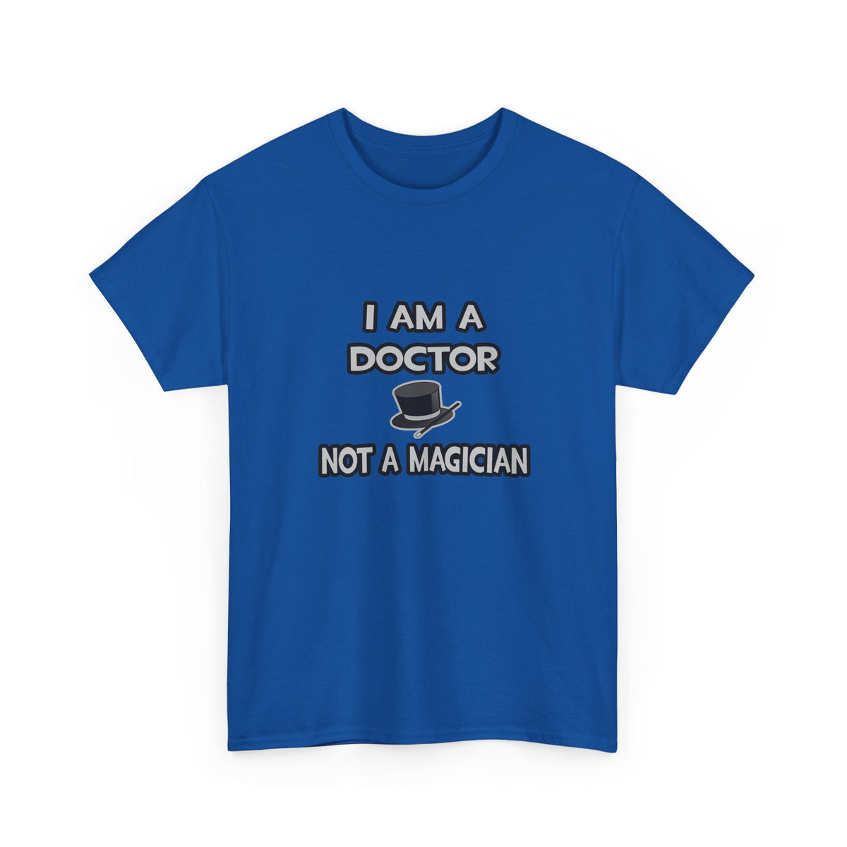 I Am A Doctor ... Not A Magician - Unisex Heavy Cotton Tee