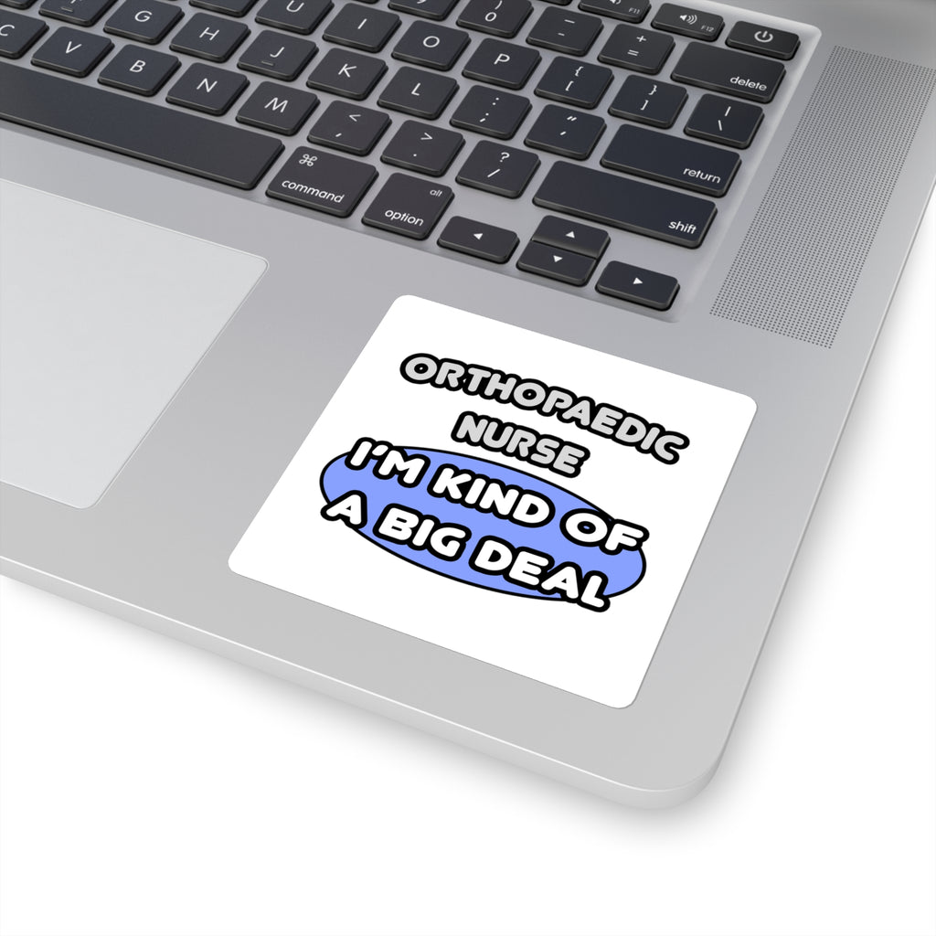 Orthopaedic Nurse ... I'm Kind of a Big Deal - Square Stickers