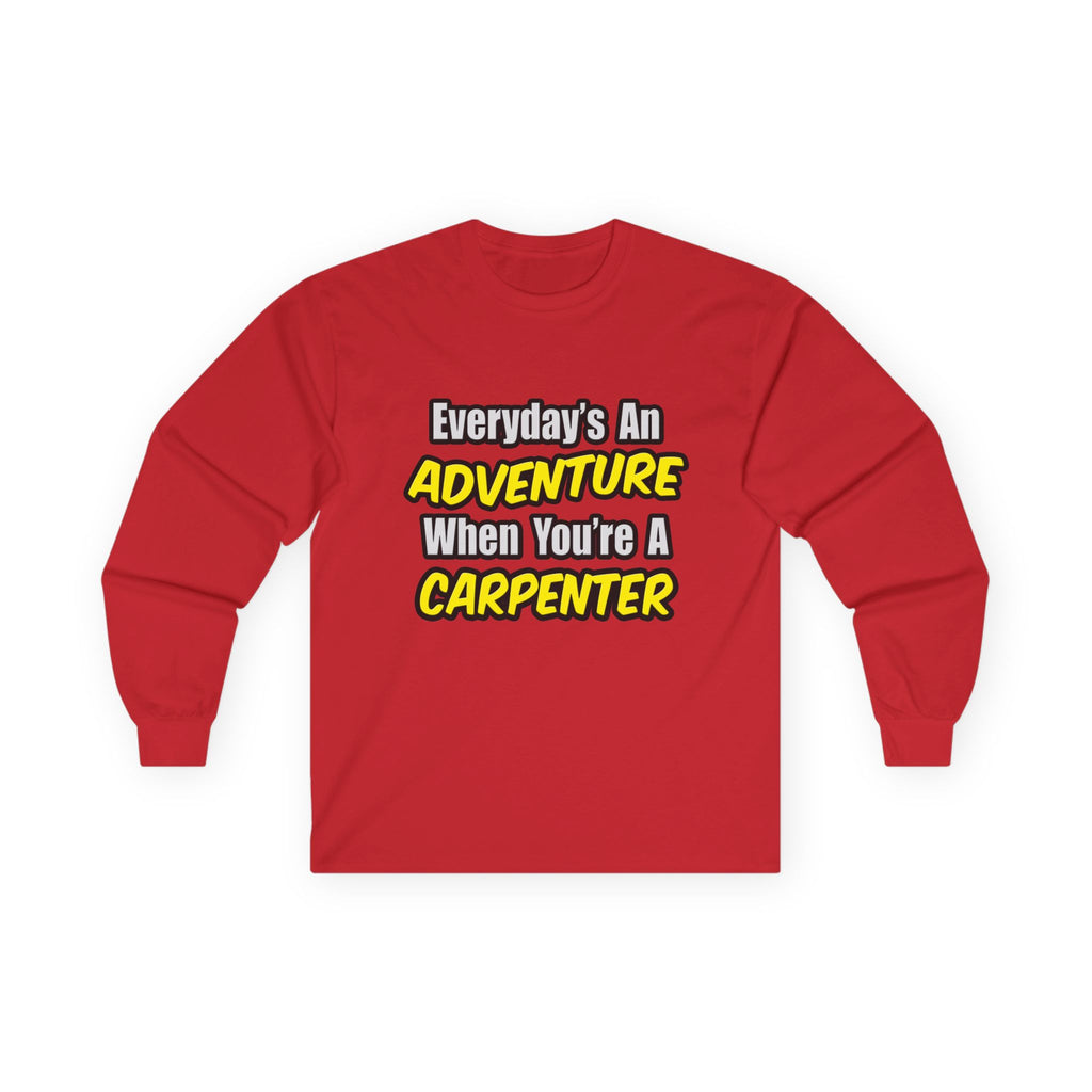 Everyday's An Adventure...Carpenter - Unisex Ultra Cotton Long Sleeve Tee