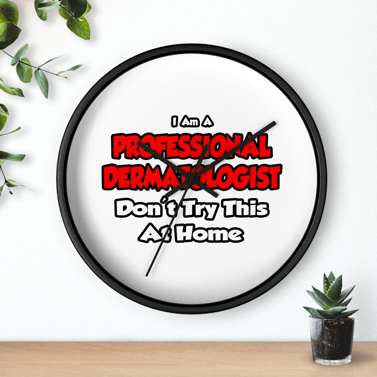 Professional Dermatologist ... Don't Try This - Wall Clock