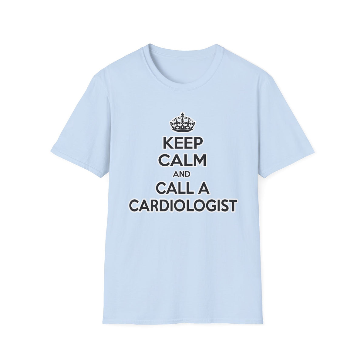 Keep Calm and Call a Cardiologist - Unisex Softstyle T-Shirt