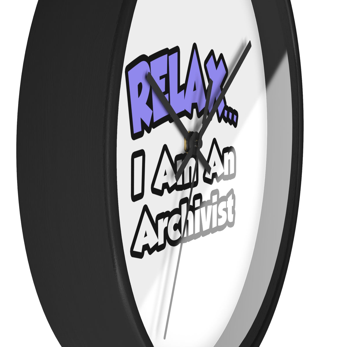 Relax ... I Am An Archivist - Wall Clock