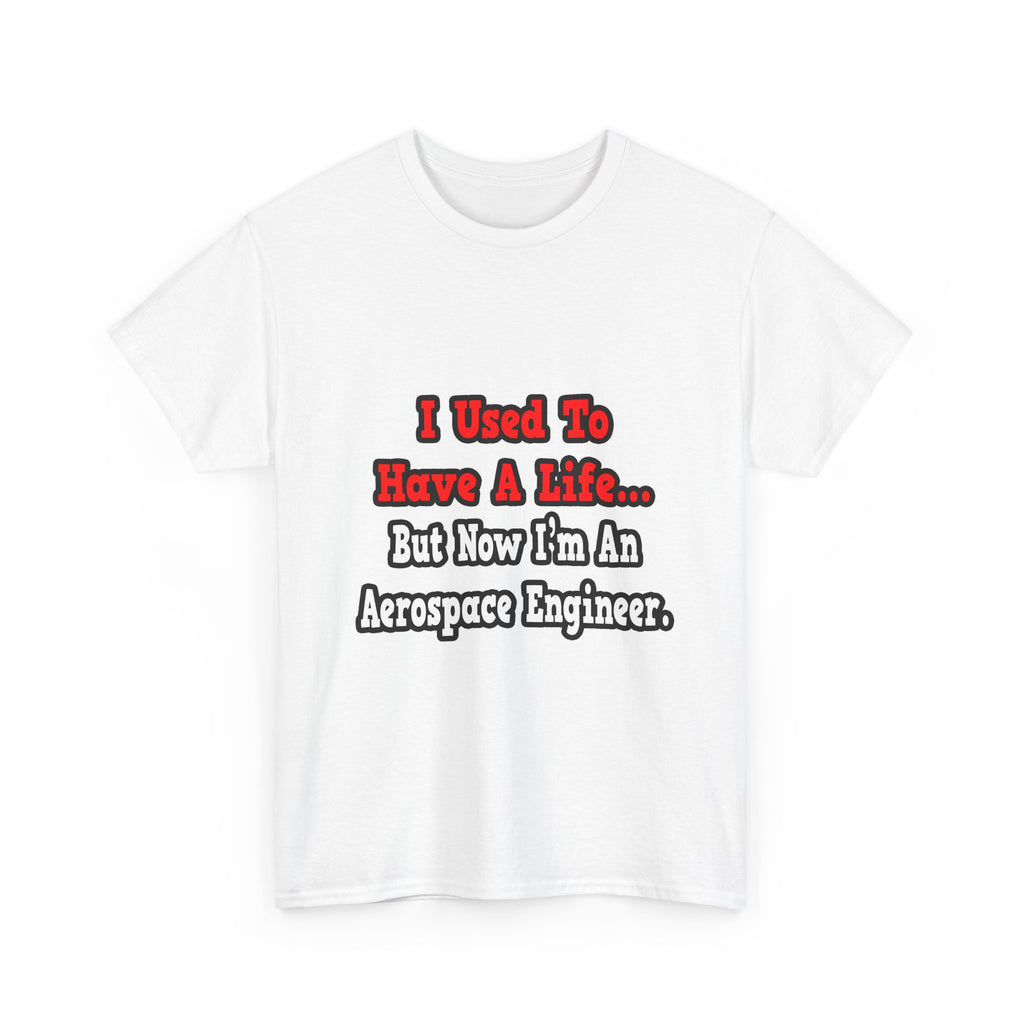 I Used to Have a Life...Aerospace Engineer - Unisex Heavy Cotton Tee