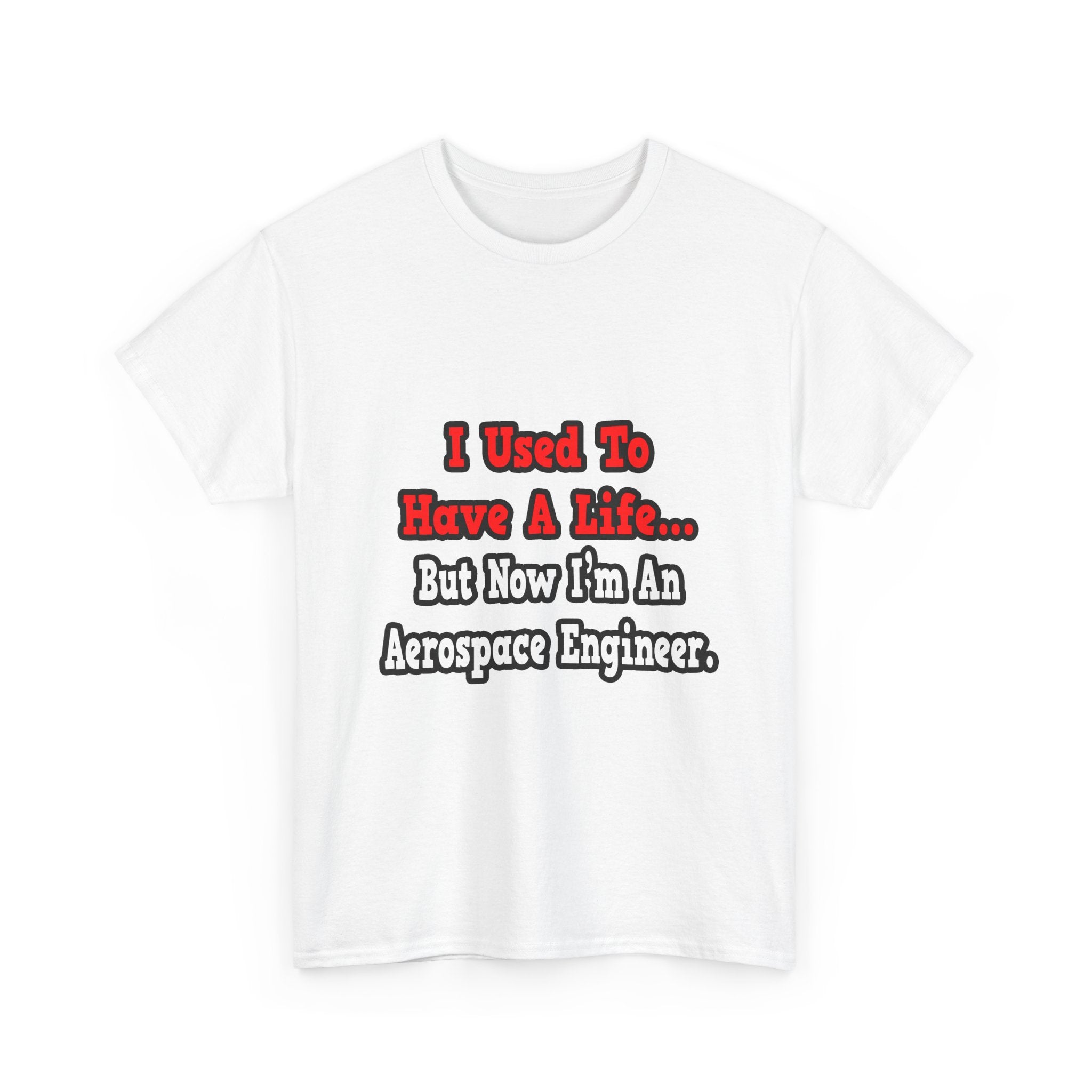 I Used to Have a Life...Aerospace Engineer - Unisex Heavy Cotton Tee
