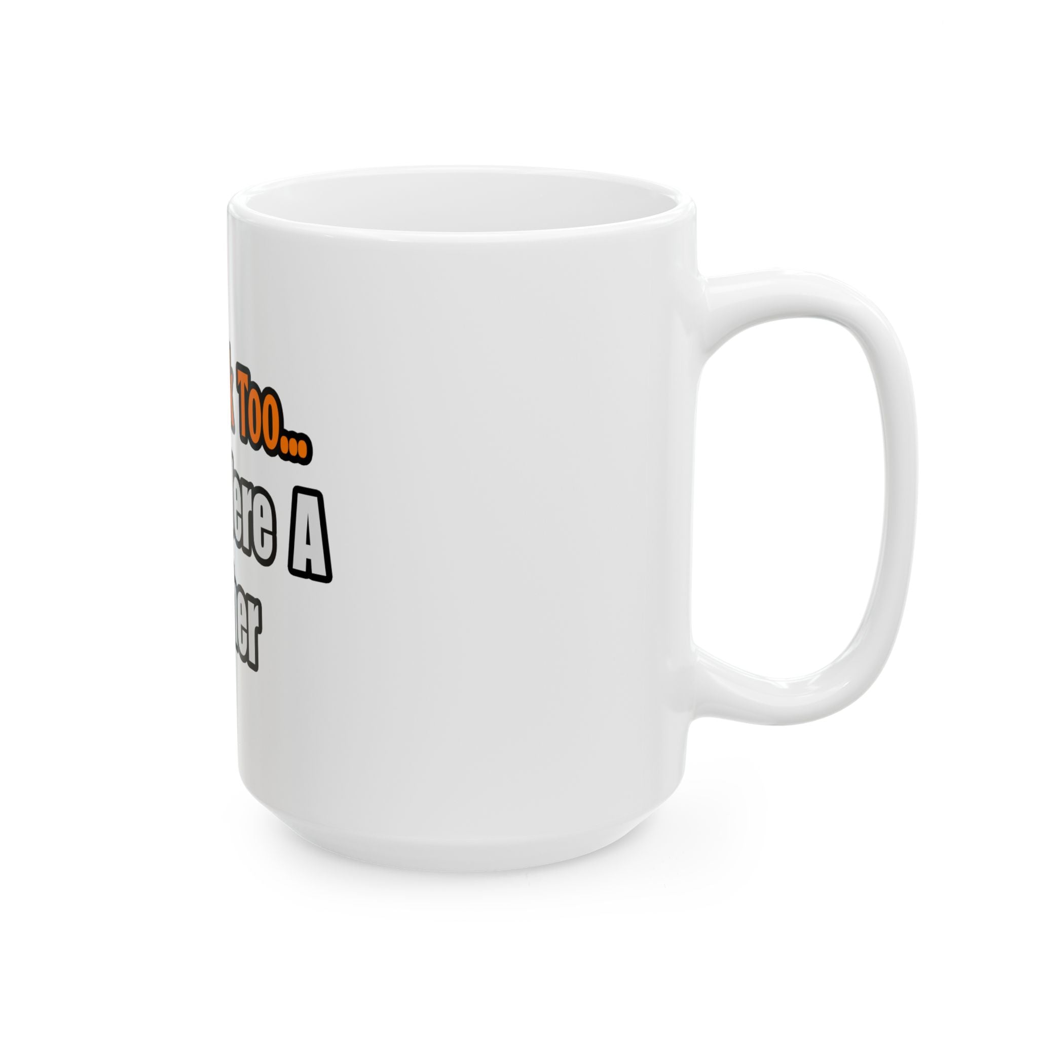 You'd Drink Too...Teacher - Ceramic Mug, (11oz, 15oz)