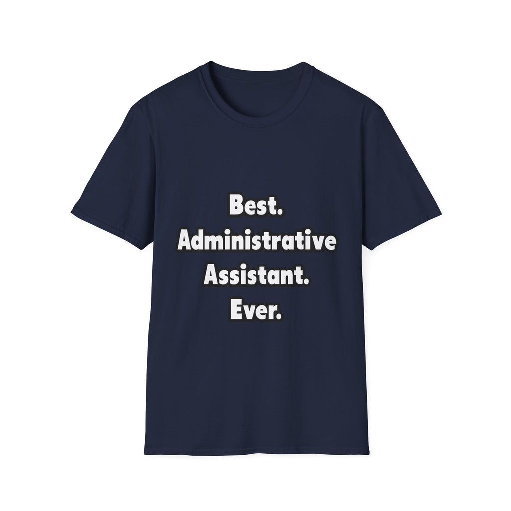 Best. Administrative Assistant. Ever - Unisex Softstyle T-Shirt