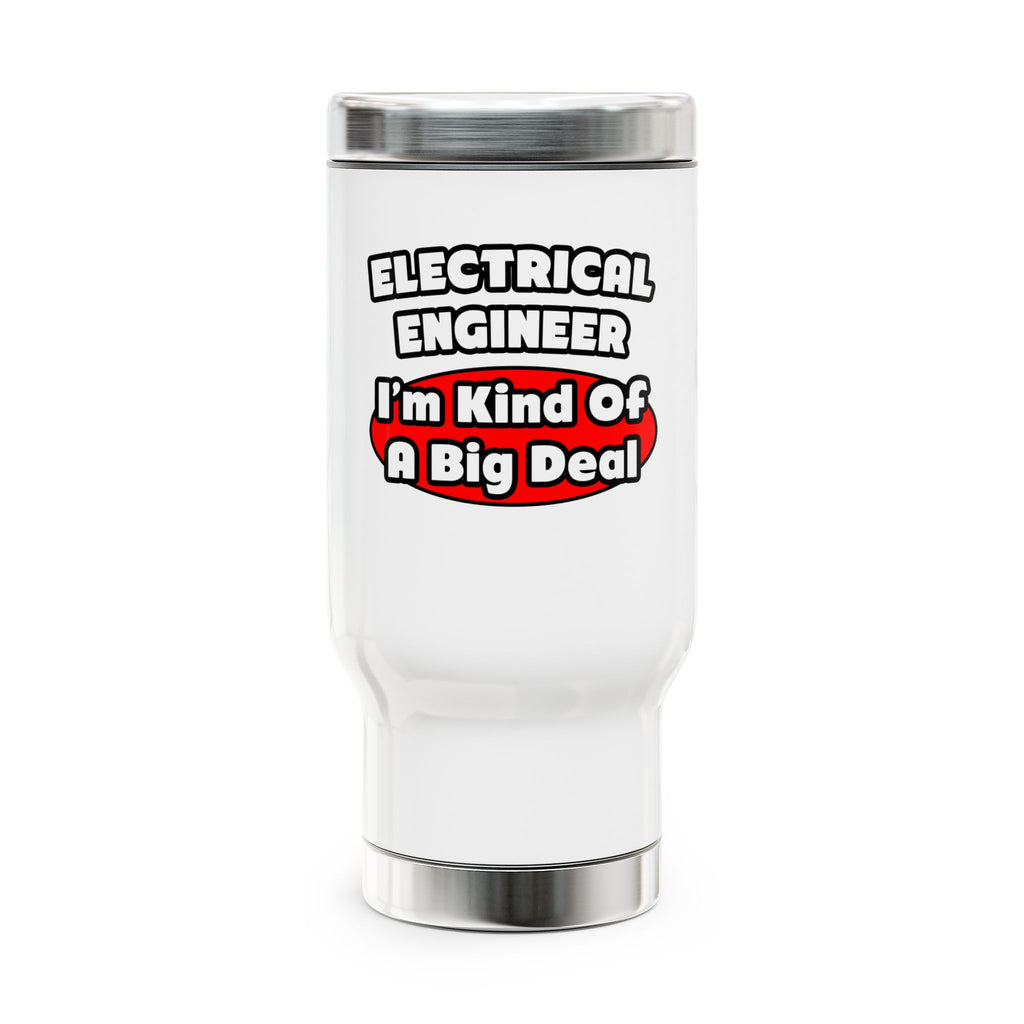 Electrical Engineer...Big Deal - Stainless Steel Travel Mug with Handle, 14oz