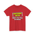 Professional Doctor...Don't Try This At Home - Unisex Heavy Cotton Tee