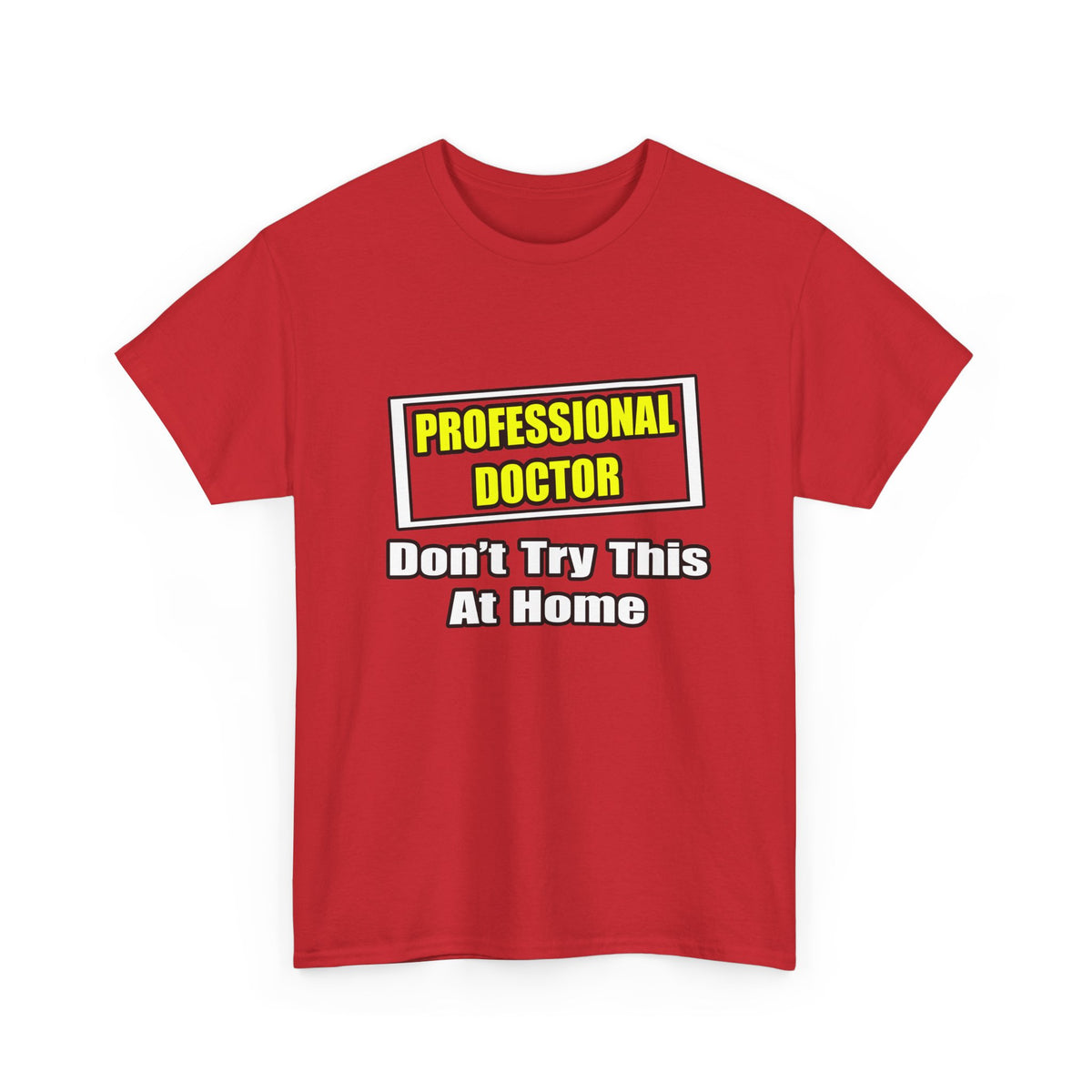 Professional Doctor...Don't Try This At Home - Unisex Heavy Cotton Tee