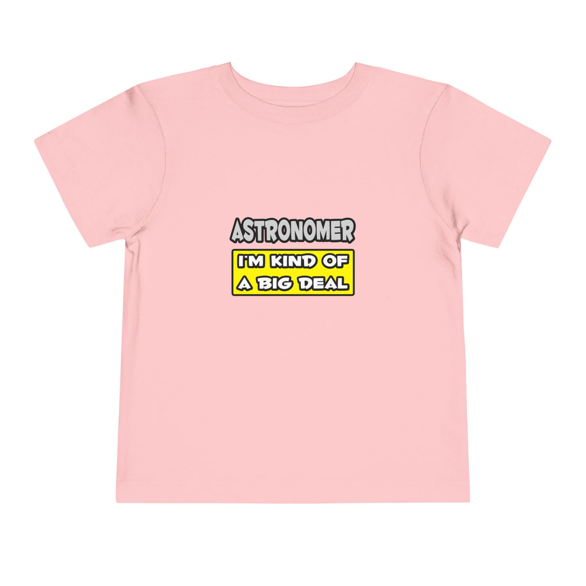 Astronomer .. I'm Kind of a Big Deal - Toddler Short Sleeve Tee