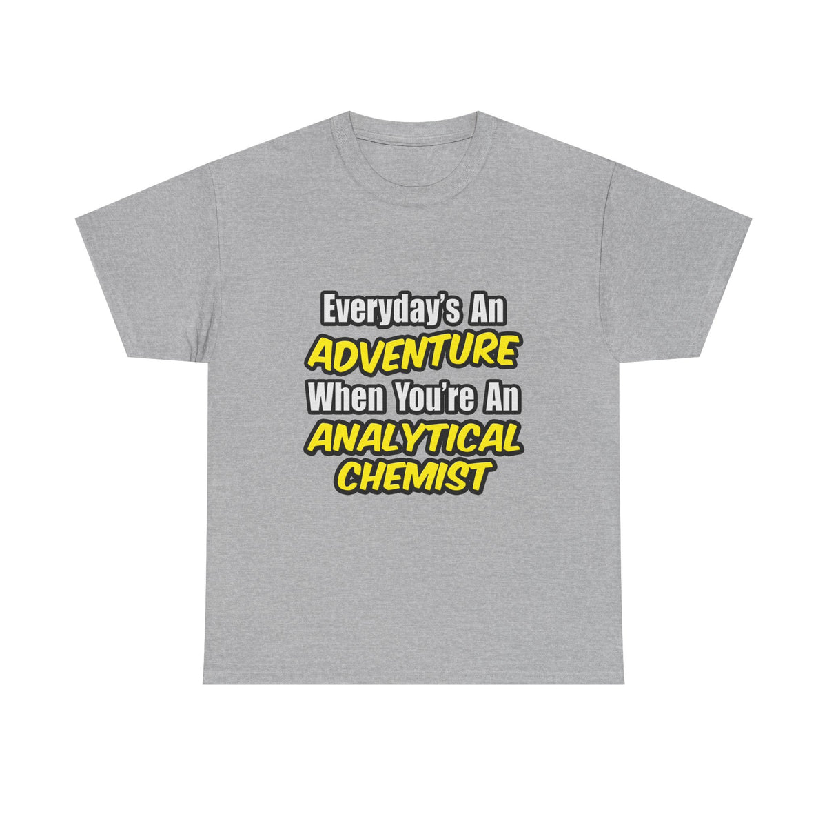 Everyday's An Adventure...Analytical Chemist - Unisex Heavy Cotton Tee