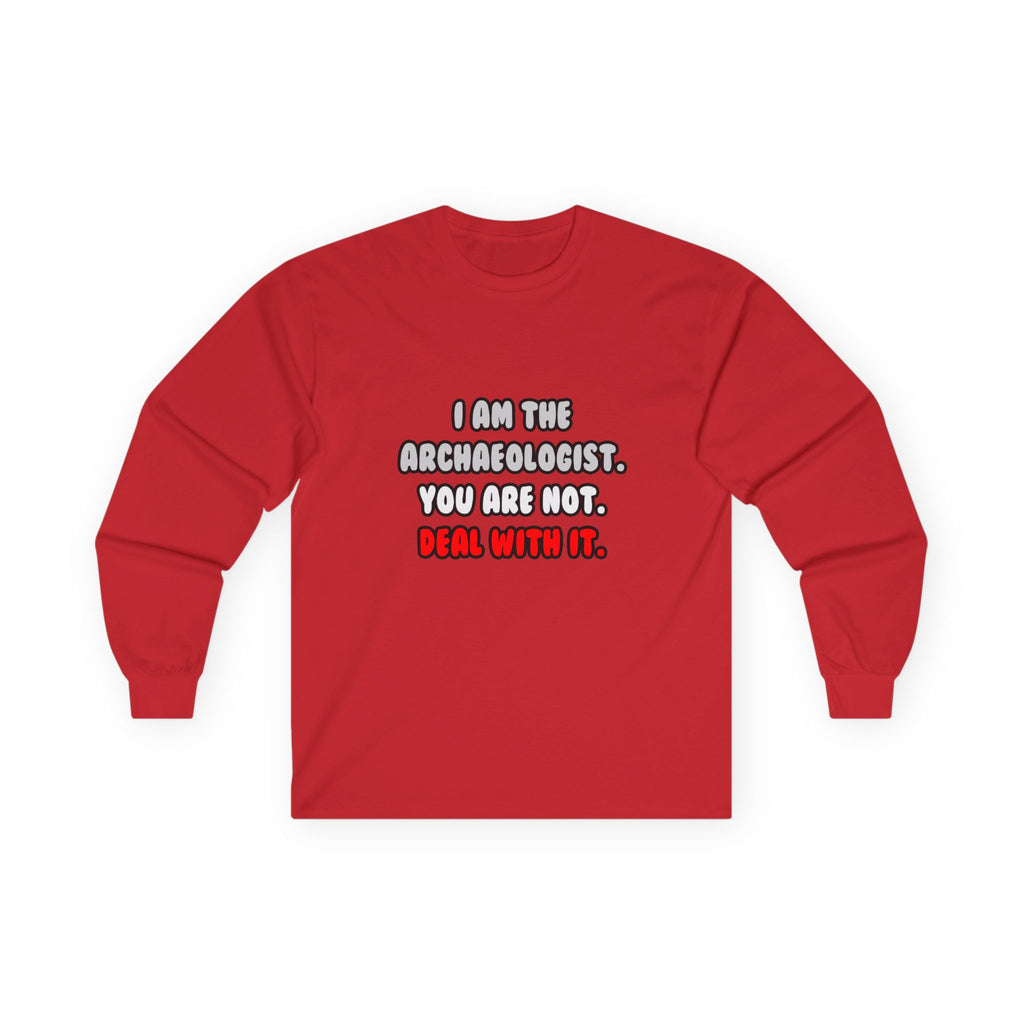 Deal With It ... Funny Archaeologist - Unisex Ultra Cotton Long Sleeve Tee
