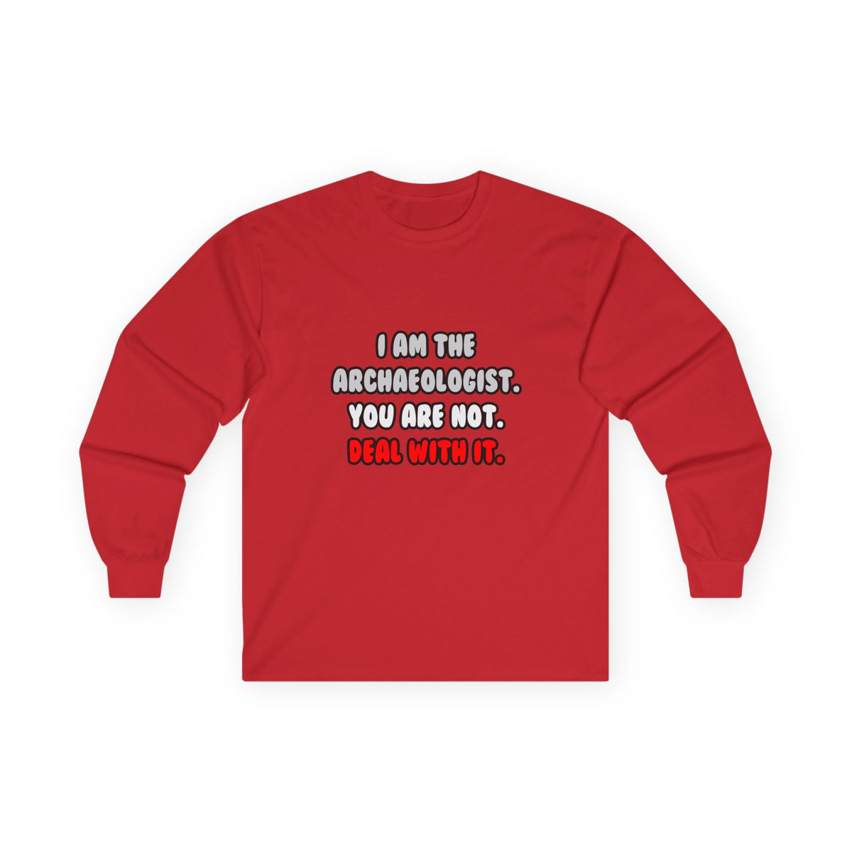 Deal With It ... Funny Archaeologist - Unisex Ultra Cotton Long Sleeve Tee