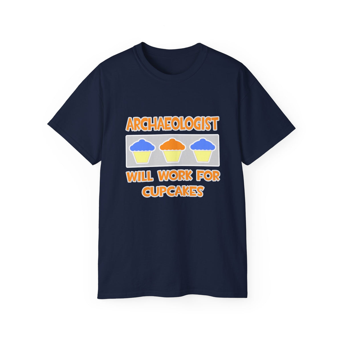 Archaeologist ... Will Work For Cupcakes - Unisex Ultra Cotton Tee
