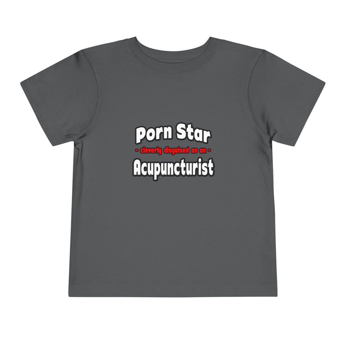 Porn Star .. Acupuncturist - Toddler Short Sleeve Tee