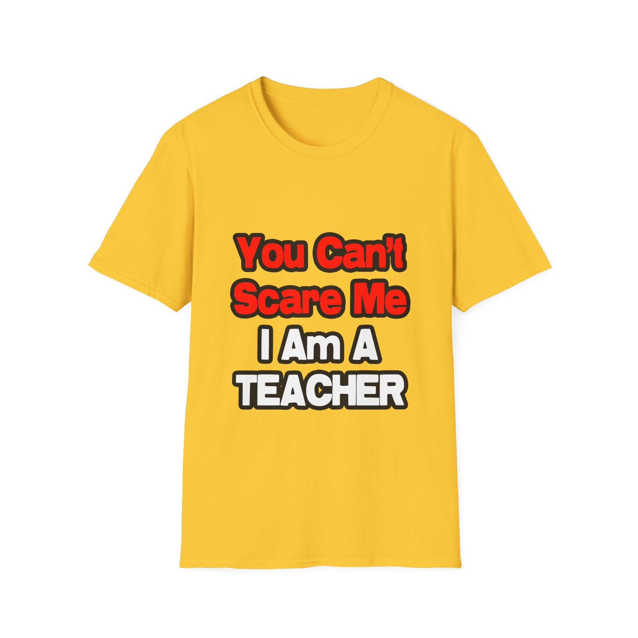 You Can't Scare Me...Teacher - Unisex Softstyle T-Shirt