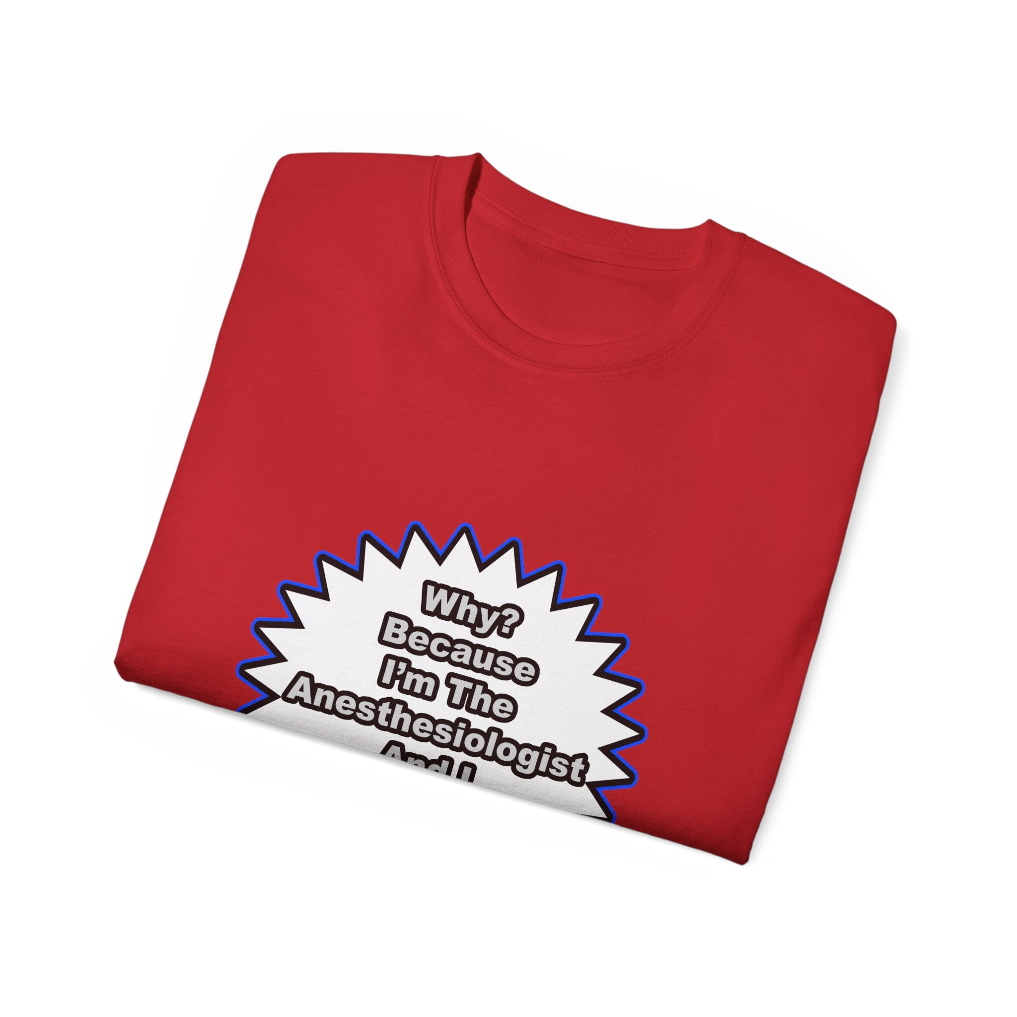 Anesthesiologist...Because I Said So - Unisex Ultra Cotton Tee
