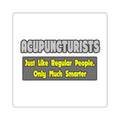 Acupuncturists .. Smarter - Square Stickers